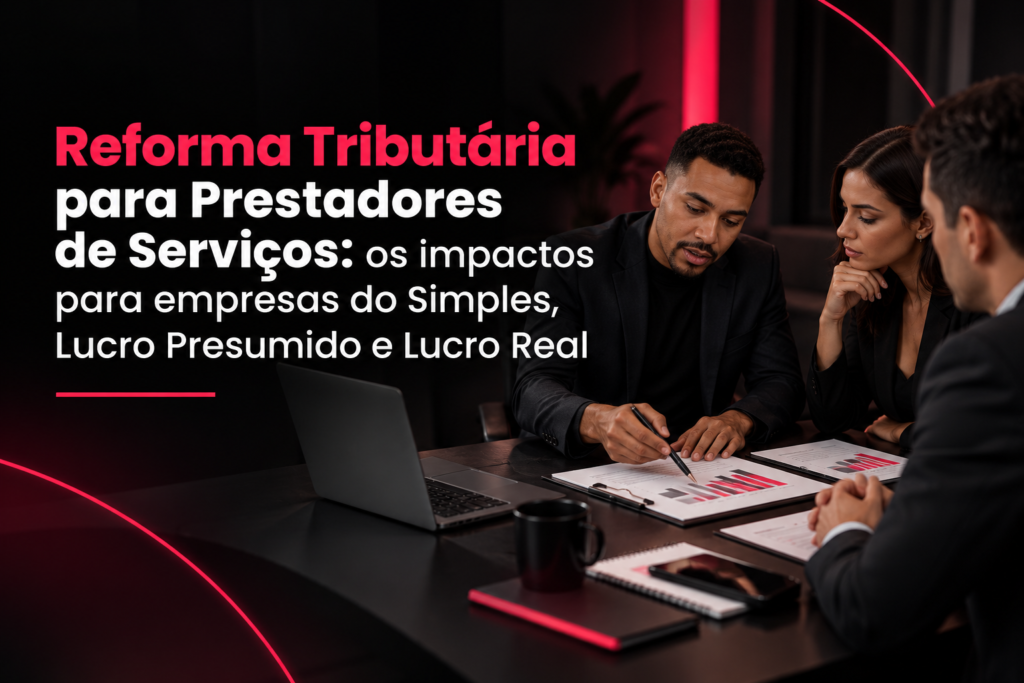 Reforma Tributária para Prestadores de Serviços: os impactos para empresas do Simples, Lucro Presumido e Lucro Real